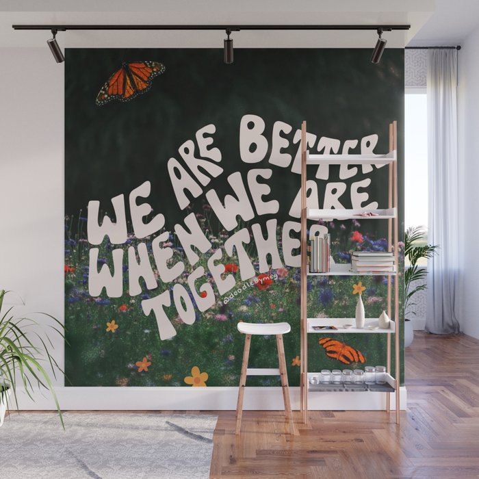 We Are Better When We Are Together Wall Mural Gallery Image 1
