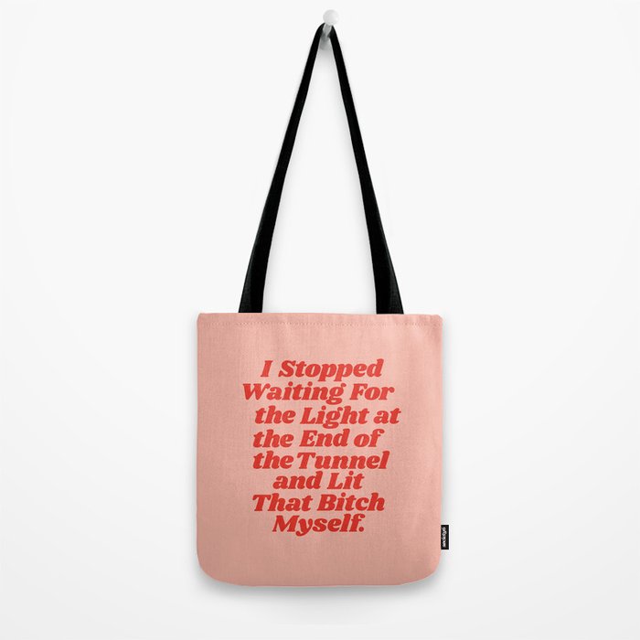 I Stopped Waiting for the Light at the End of the Tunnel and Lit that Bitch Myself Tote Bag Gallery Image 2