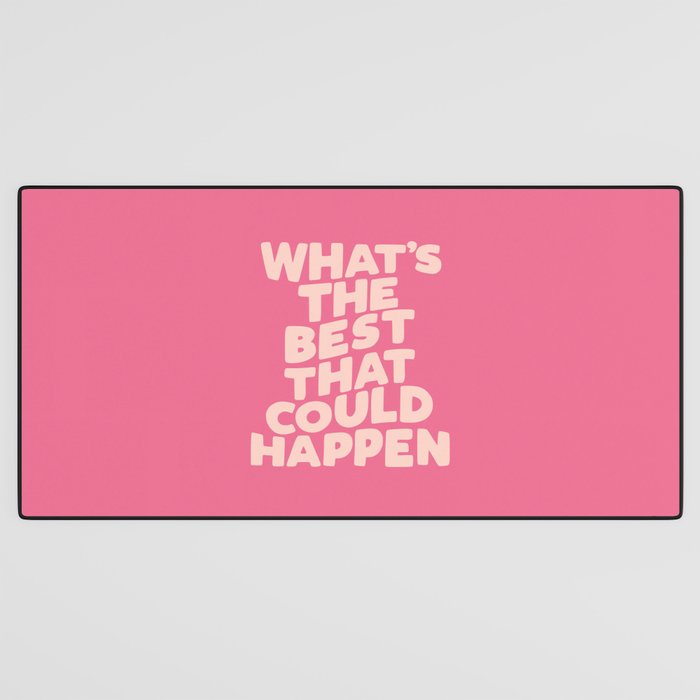 What's The Best That Could Happen Desk Mat Gallery Image 3