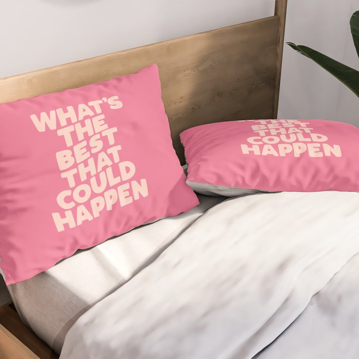 What's The Best That Could Happen Pillow Sham Gallery Image 2