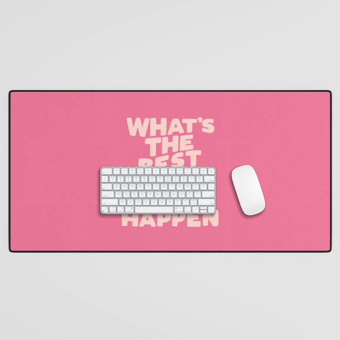 What's The Best That Could Happen Desk Mat Gallery Image 1