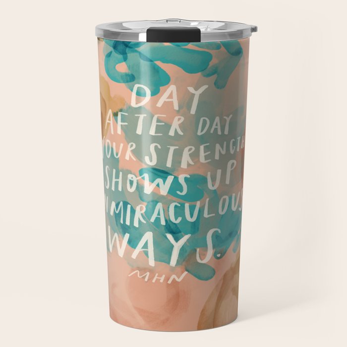 "Day After Day Your Strength Shows Up In Miraculous Ways." Travel Mug Gallery Image 1