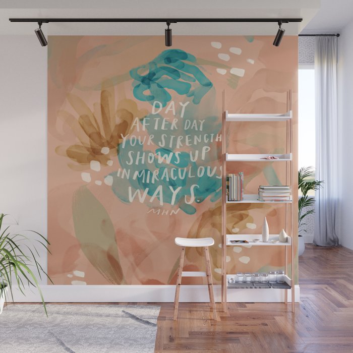 "Day After Day Your Strength Shows Up In Miraculous Ways." Wall Mural Gallery Image 1
