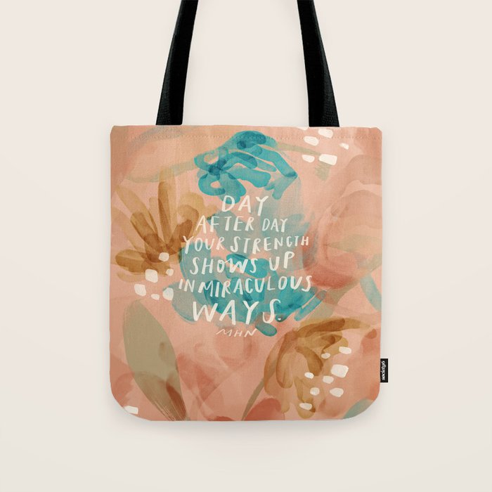 "Day After Day Your Strength Shows Up In Miraculous Ways." Tote Bag Gallery Image 1