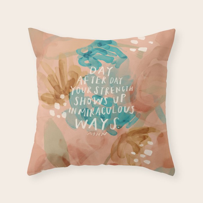 "Day After Day Your Strength Shows Up In Miraculous Ways." Throw Pillow Gallery Image 6
