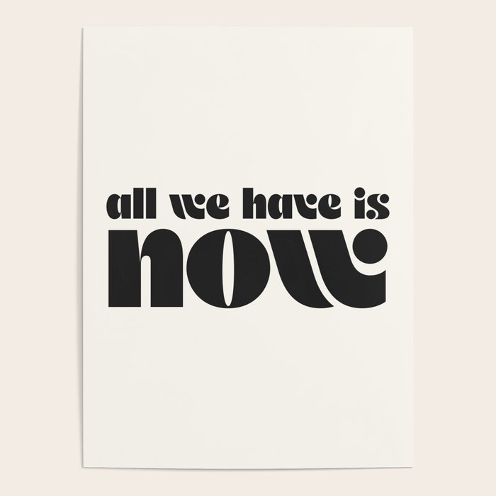 "all we have is now" Poster Gallery Image 4