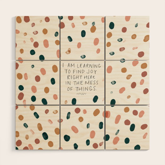 Joy in The Mess Of Things | Polka Dot Design Wood Wall Art Gallery Image 1
