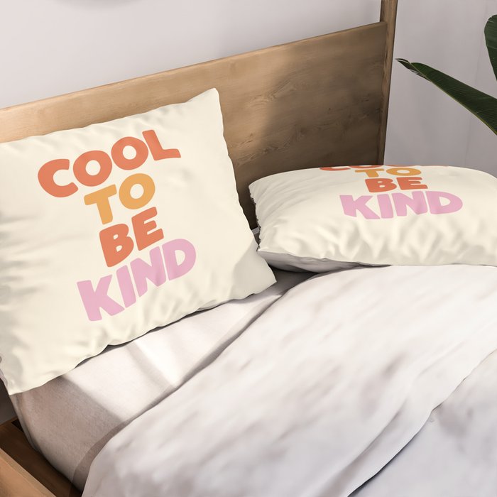 Cool to Be Kind Pillow Sham Gallery Image 2