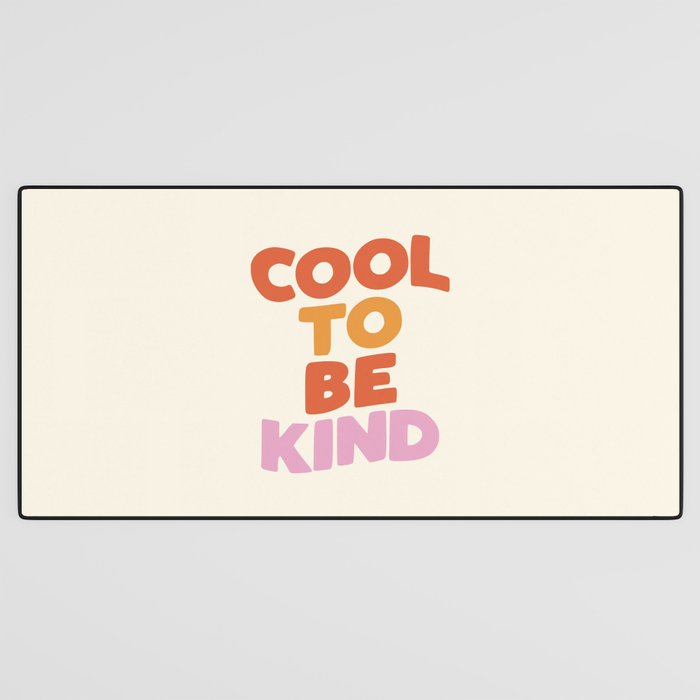 Cool to Be Kind Desk Mat Gallery Image 3