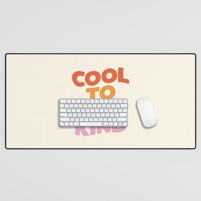 Cool to Be Kind Desk Mat Gallery Image 1