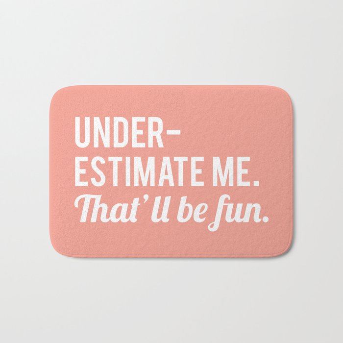 Underestimate Me. That'll Be Fun, Funny Quote Bath Mat Gallery Image 1