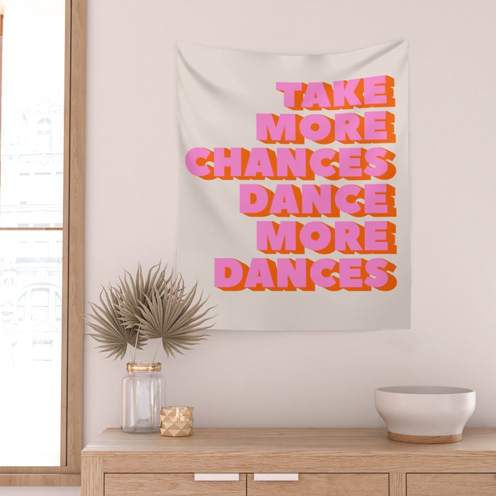 TAKE MORE CHANCES DANCE MORE DANCES Wall Tapestry Gallery Image 2