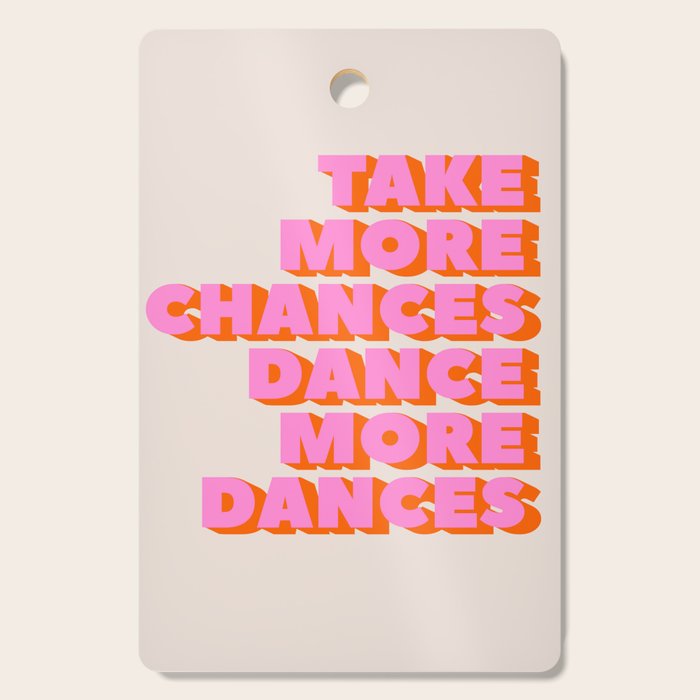 TAKE MORE CHANCES DANCE MORE DANCES Cutting Board Gallery Image 1
