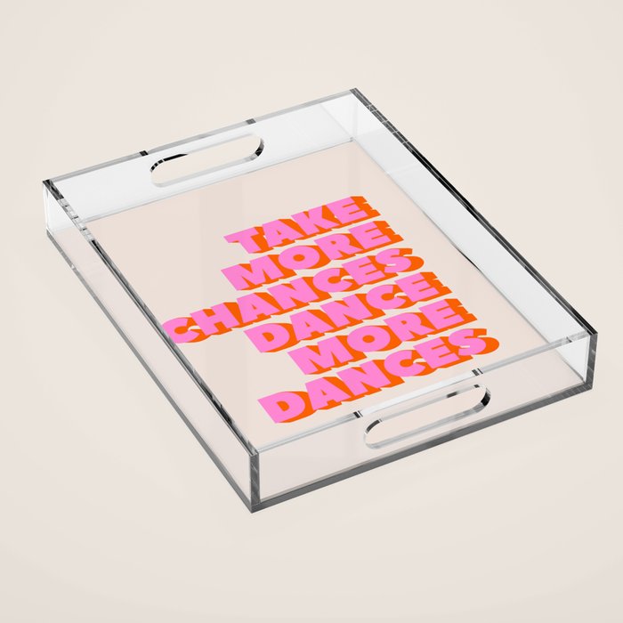 TAKE MORE CHANCES DANCE MORE DANCES Acrylic Tray Gallery Image 1