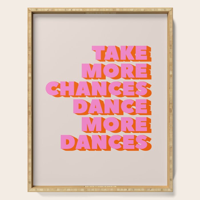 TAKE MORE CHANCES DANCE MORE DANCES Serving Tray Gallery Image 1