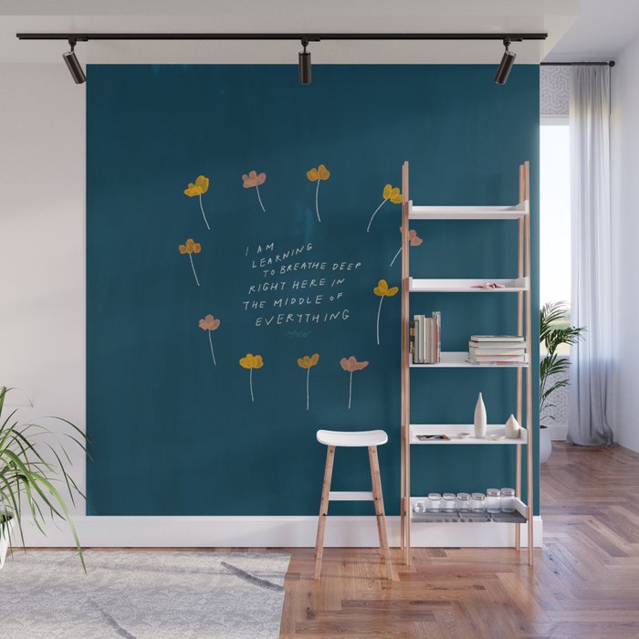 "I Am Learning To Breathe Deep Right Here In The Middle Of Everything." Wall Mural Gallery Image 1