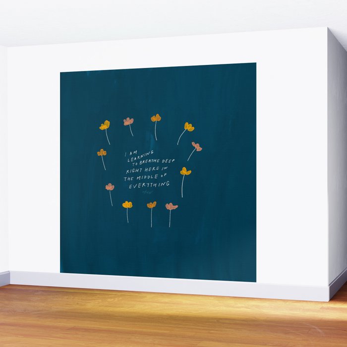 "I Am Learning To Breathe Deep Right Here In The Middle Of Everything." Wall Mural Gallery Image 2