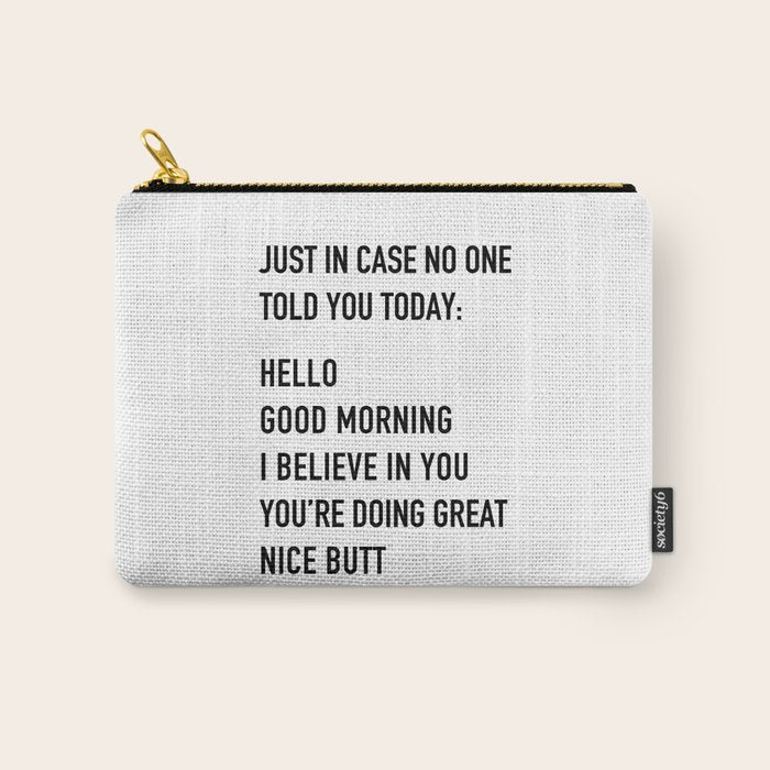 Just in case no one told you today Carry All Pouch Gallery Image 1