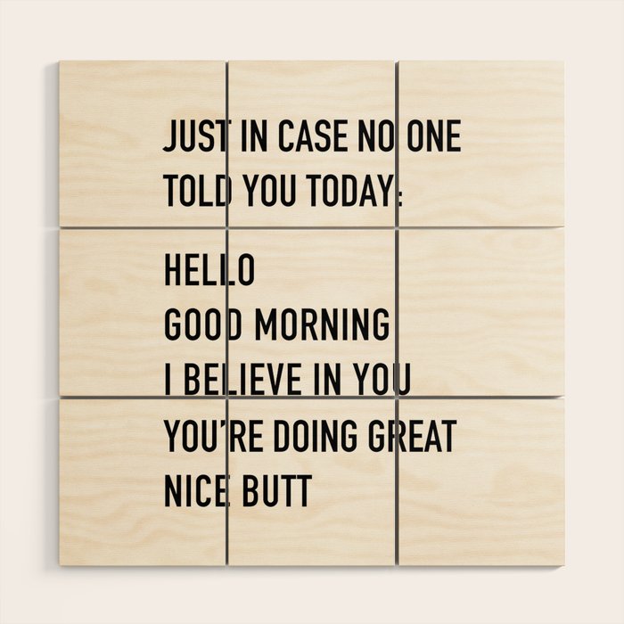 Just in case no one told you today Wood Wall Art Gallery Image 1