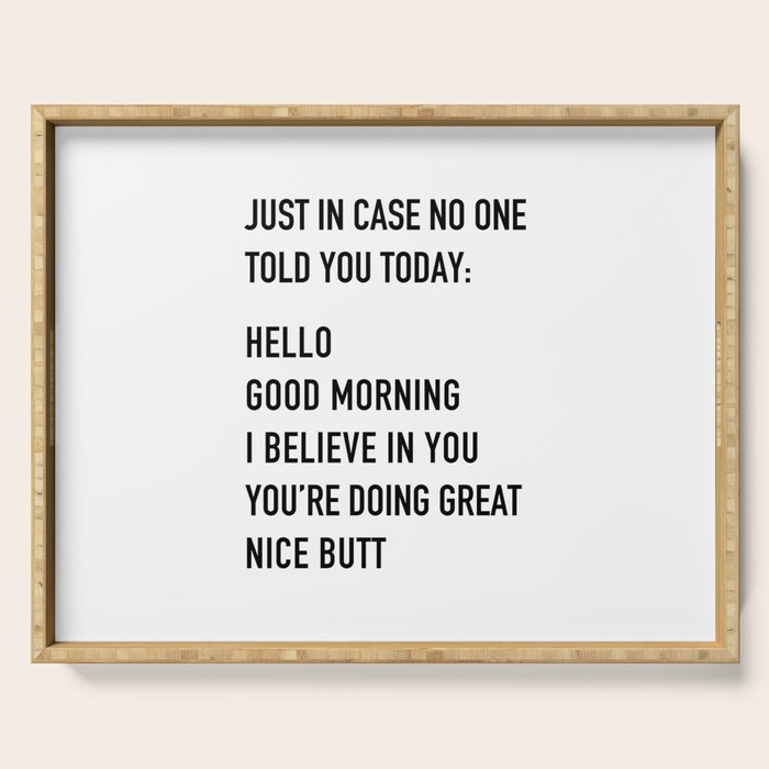 Just in case no one told you today Serving Tray Gallery Image 1