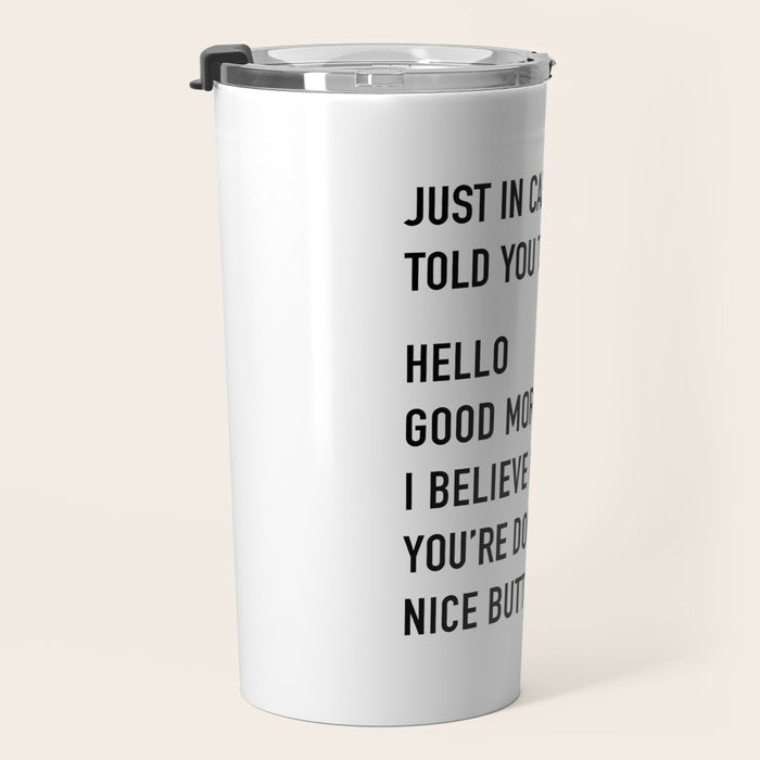 Just in case no one told you today Travel Mug Gallery Image 3