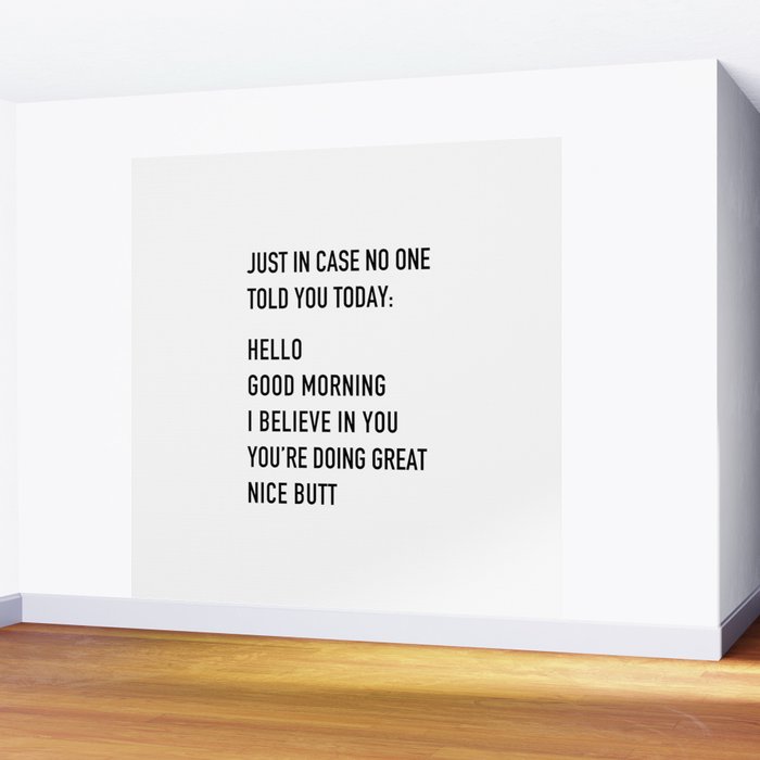 Just in case no one told you today Wall Mural Gallery Image 2