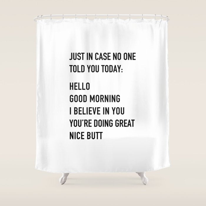 Just in case no one told you today Shower Curtain Gallery Image 1