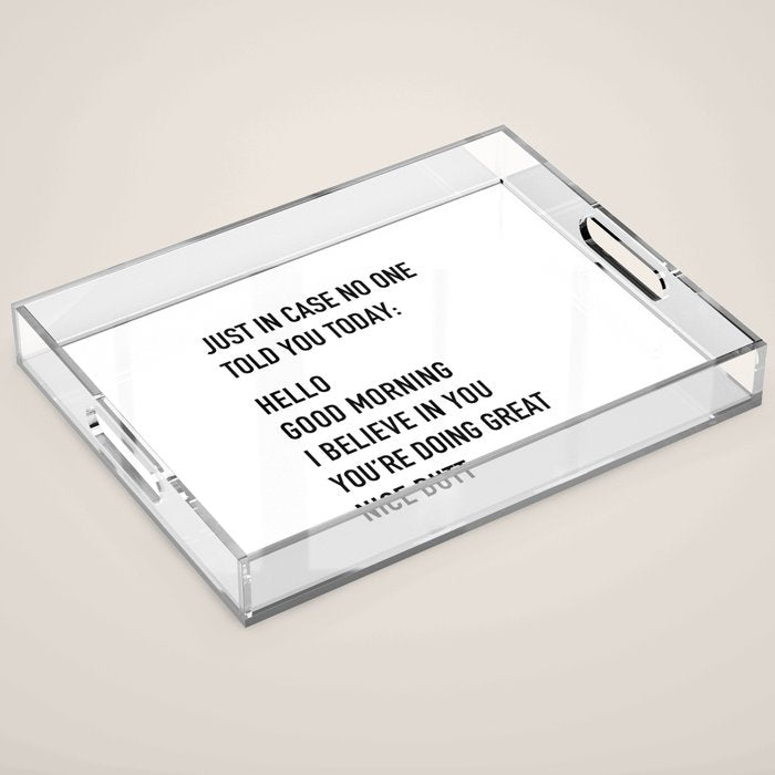 Just in case no one told you today Acrylic Tray Gallery Image 1