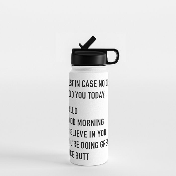 Just in case no one told you today Water Bottle Gallery Image 1