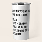 Just in case no one told you today Travel Mug Gallery Image 1