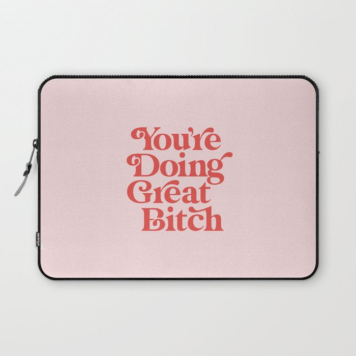 You're Doing Great Bitch Laptop Sleeve Gallery Image 1