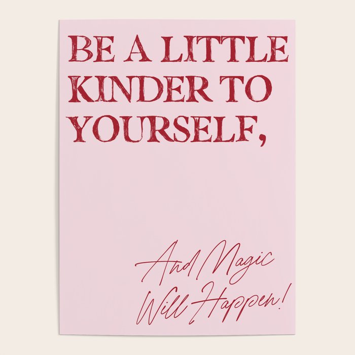 Be a little kinder to yourself, and magic will happen. Poster Gallery Image 4