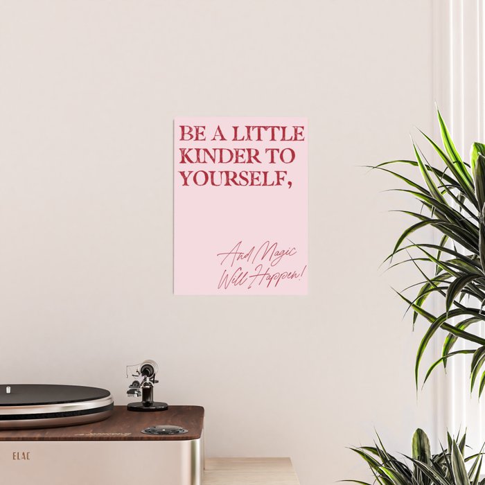 Be a little kinder to yourself, and magic will happen. Poster Gallery Image 2
