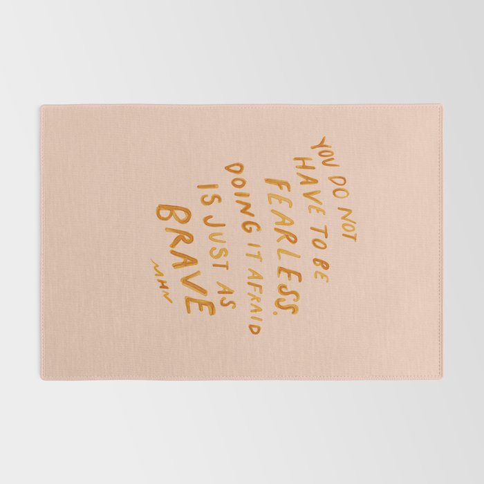 "You Do Not Have To Be Fearless. Doing It Afraid Is Just As Brave." Rug Gallery Image 2