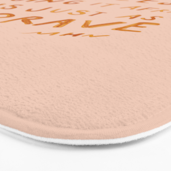 "You Do Not Have To Be Fearless. Doing It Afraid Is Just As Brave." Bath Mat Gallery Image 3