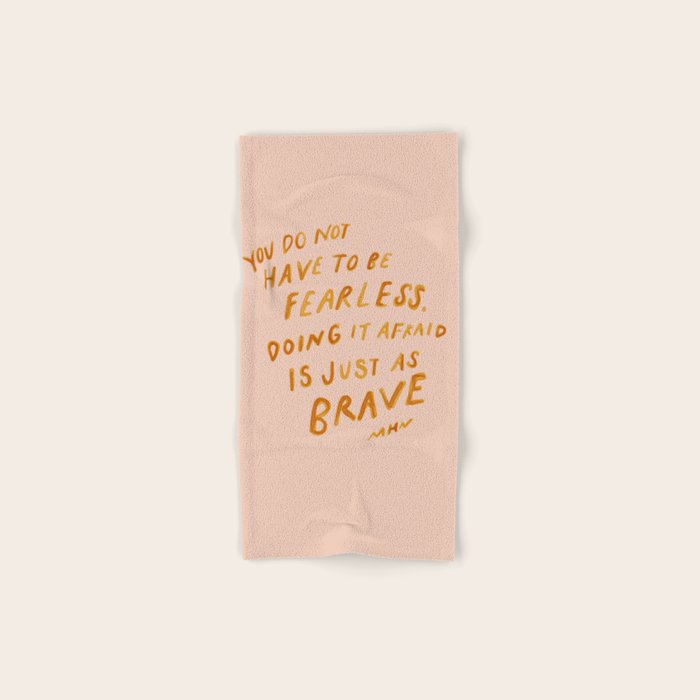 "You Do Not Have To Be Fearless. Doing It Afraid Is Just As Brave." Bath Towel Gallery Image 1