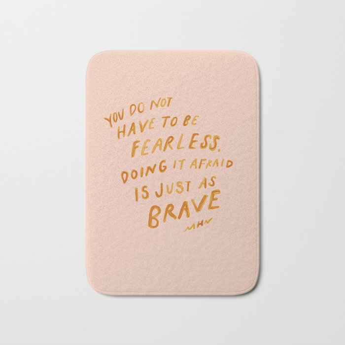 "You Do Not Have To Be Fearless. Doing It Afraid Is Just As Brave." Bath Mat Gallery Image 1