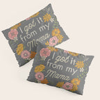 I Got It from My Mama Pillow Sham Gallery Image 3