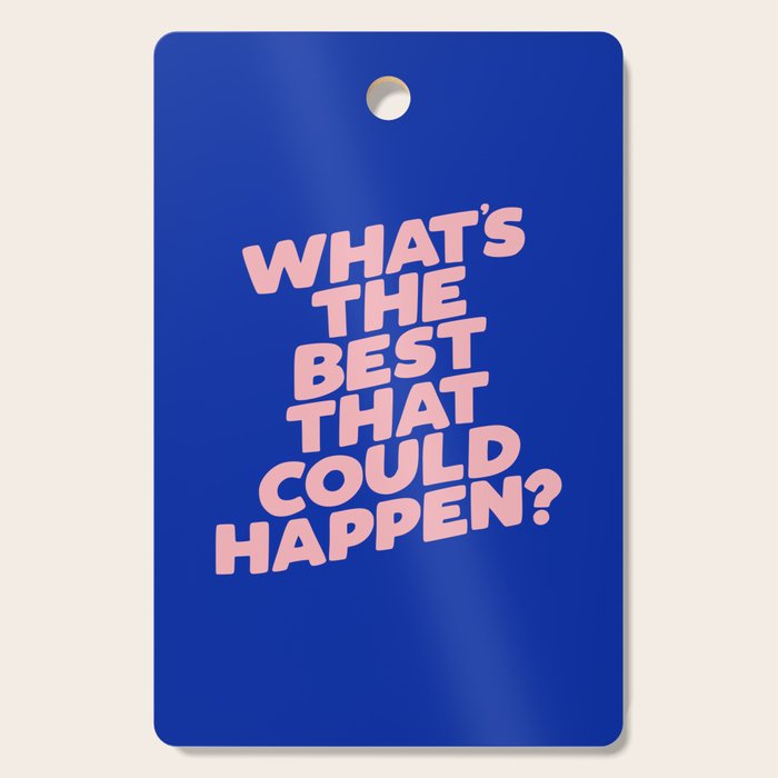 Whats The Best That Could Happen Cutting Board Gallery Image 1