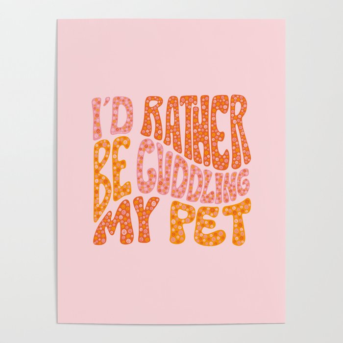 I'd Rather Be Cuddling My Pet Poster Gallery Image 4