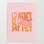I'd Rather Be Cuddling My Pet Poster Gallery Image 4