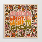 Garden What You Want to Grow Wood Wall Art Gallery Image 1