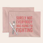 Surely Not Everybody Was Kung Fu Fighting, Funny Quote Placemat Gallery Image 1