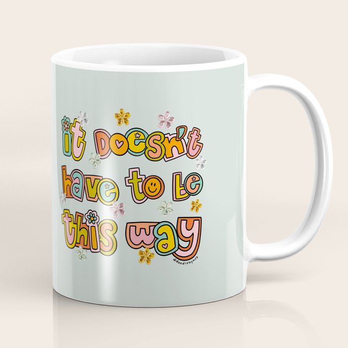It Doesn't Have to Be This Way Coffee Mug Gallery Image 1