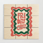 Friday-Cheer Wood Wall Art Gallery Image 1