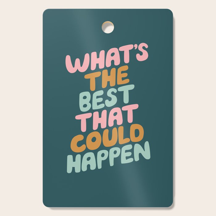 Whats the Best that Could Happen Cutting Board Gallery Image 1
