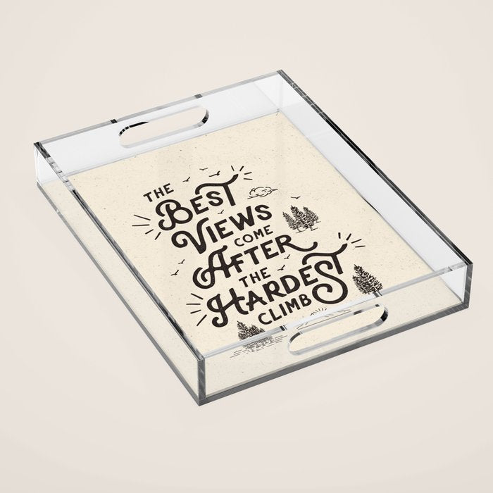 The Best Views Come After The Hardest Climb monochrome typography poster Acrylic Tray Gallery Image 1