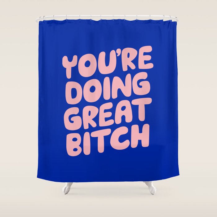 You're Doing Great Bitch Shower Curtain Gallery Image 1