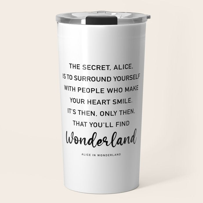 The Secret, Alice, is to surround yourself Quote Travel Mug Gallery Image 1
