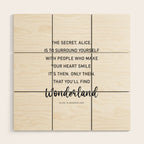 The Secret, Alice, is to surround yourself Quote Wood Wall Art Gallery Image 1